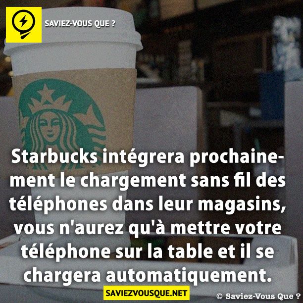 Starbucks intégrera prochainement le chargement sans fil des téléphones dans leur magasins, vous n&#039;aurez qu&#039;à mettre votre téléphone sur la table et il se chargera automatiquement.