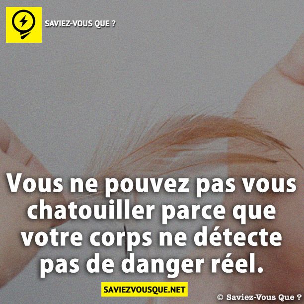 Vous ne pouvez pas vous chatouiller parce que votre corps ne détecte pas de danger réel.