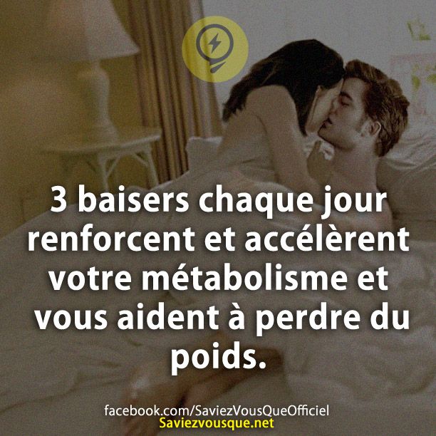 3 baisers chaque jour renforcent et accélèrent votre métabolisme et vous aident à perdre du poids.