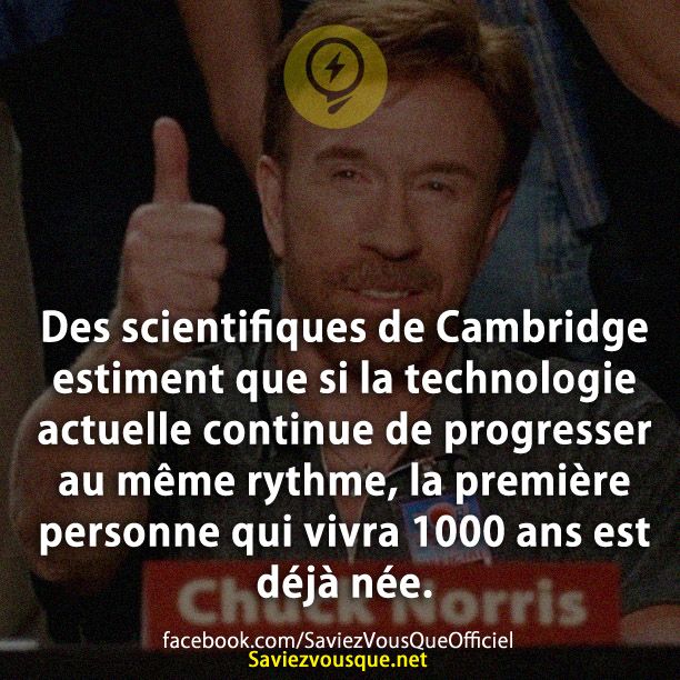Des scientifiques de Cambridge estiment que si la technologie actuelle continue de progresser au même rythme, la première personne qui vivra 1000 ans est déjà née.