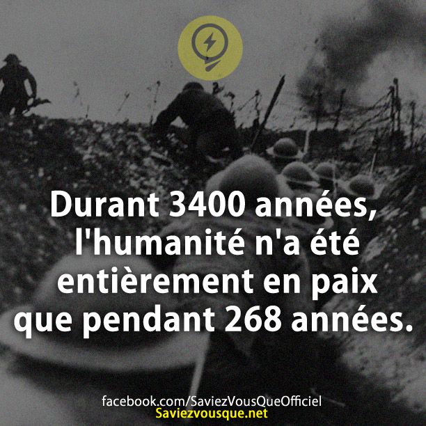 Durant 3400 années, l&#039;humanité n&#039;a été entièrement en paix que pendant 268 années.