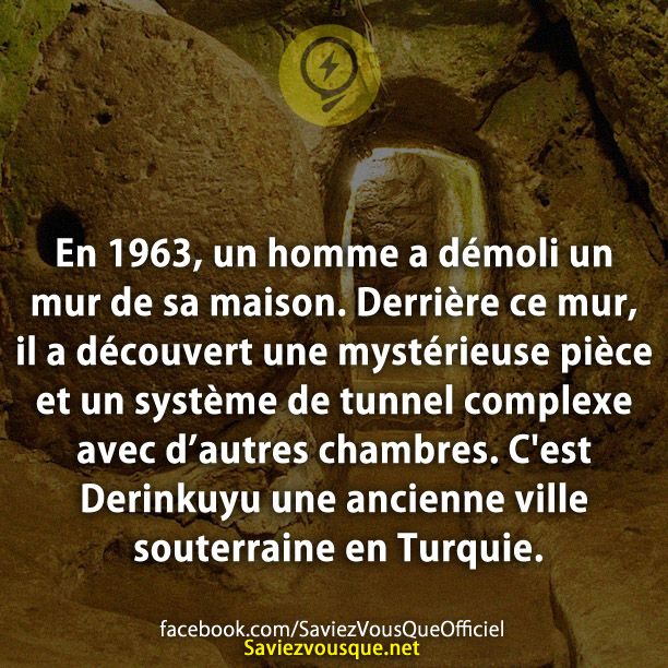En 1963, un homme a démoli un mur de sa maison. Derrière ce mur, il a découvert une mystérieuse pièce et un système de tunnel complexe avec d’autres chambres. C&#039;est Derinkuyu une ancienne ville souterraine en Turquie.
