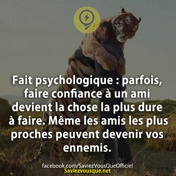 Fait psychologique : parfois, faire confiance à un ami devient la chose la plus dure à faire. Même les amis les plus proches peuvent devenir vos ennemis.