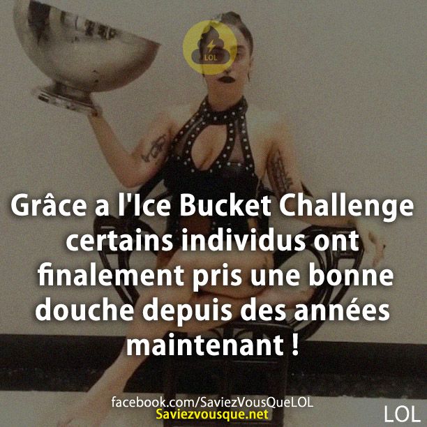 Grâce a l&#039;Ice Bucket Challenge certains individus ont finalement pris une bonne douche depuis des années maintenant !