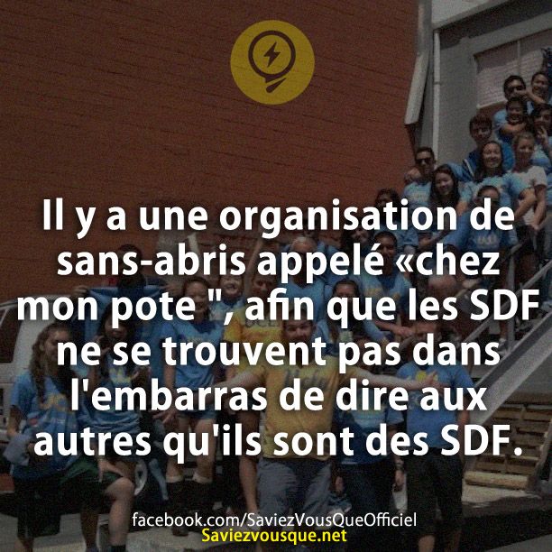 Il y a une organisation de sans-abris appelé «chez mon pote &quot;, afin que les SDF ne se trouvent pas dans l&#039;embarras de dire aux autres qu&#039;ils sont des SDF.
