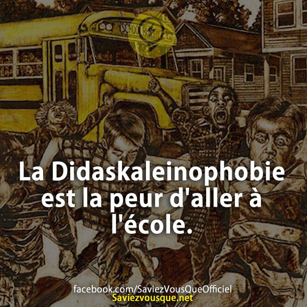 La Didaskaleinophobie est la peur d'aller à l'école.