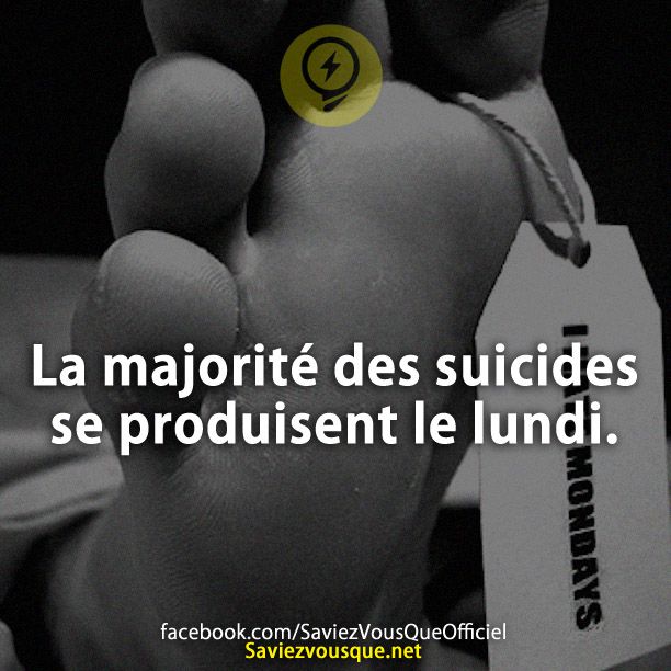La majorité des suicides se produisent le lundi.