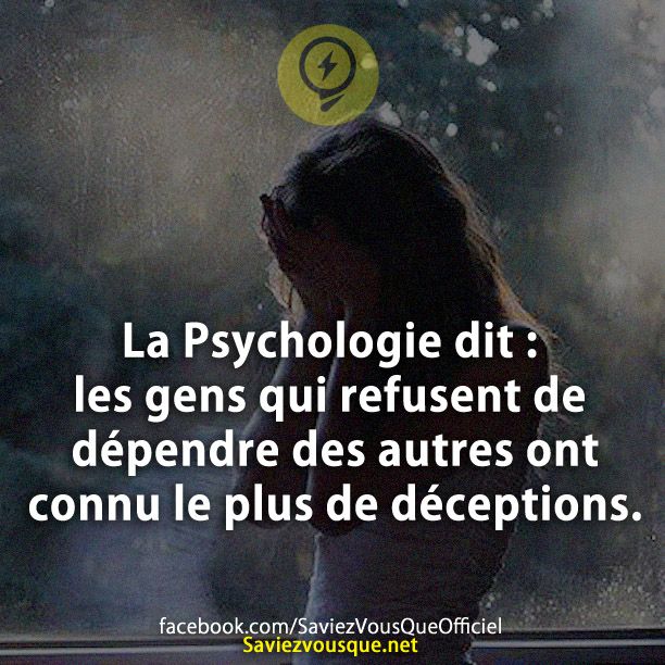La Psychologie dit : les gens qui refusent de dépendre des autres ont connu le plus de déceptions.