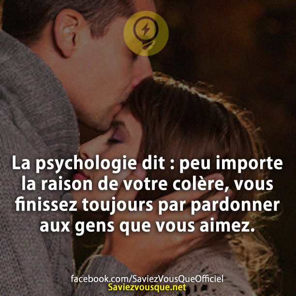 La psychologie dit : peu importe la raison de votre colère, vous finissez toujours par pardonner aux gens que vous aimez.