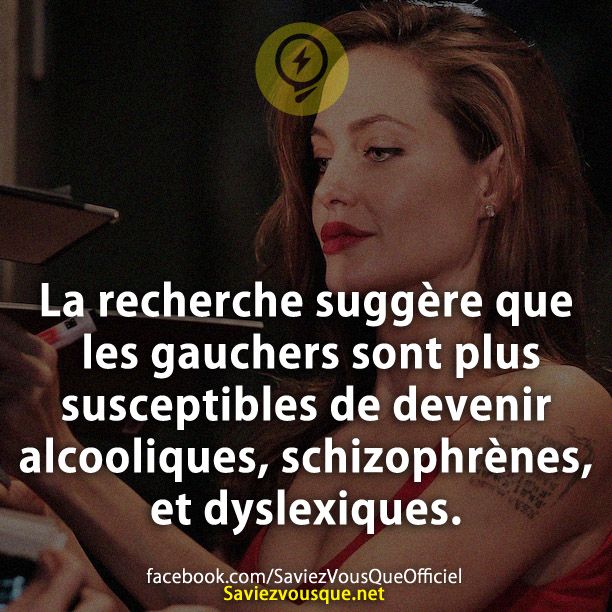 La recherche suggère que les gauchers sont plus susceptibles de devenir alcooliques, schizophrènes, et dyslexiques.