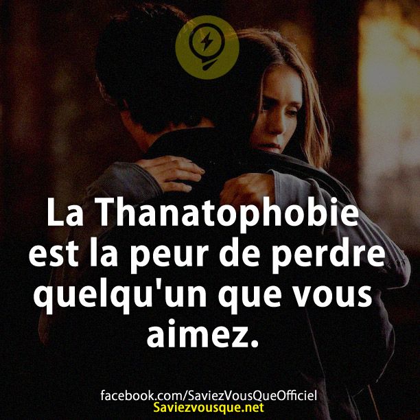 La Thanatophobie est la peur de perdre quelqu&#039;un que vous aimez.