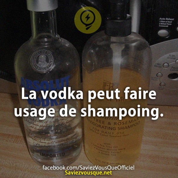 La vodka peut faire usage de shampoing.