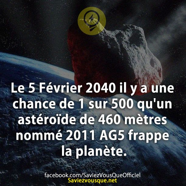 Le 5 Février 2040 il y a une chance de 1 sur 500 qu&#039;un astéroïde de 460 mètres nommé 2011 AG5 frappe la planète.