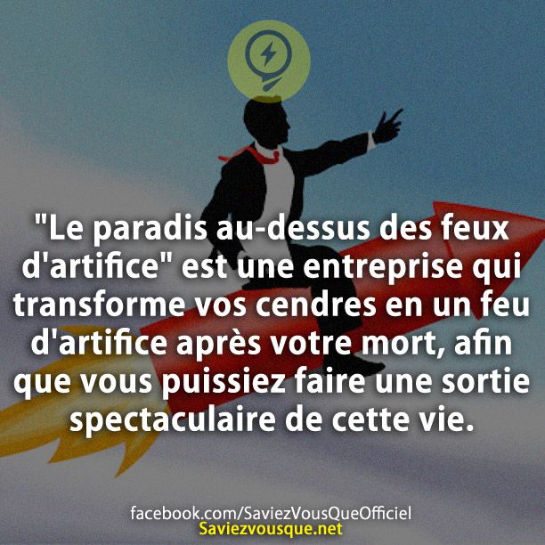 &quot;Le paradis au-dessus des feux d&#039;artifice&quot; est une entreprise qui transforme vos cendres en un feu d&#039;artifice après votre mort, afin que vous puissiez faire une sortie spectaculaire de cette vie.