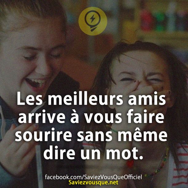 Les meilleurs amis arrive à vous faire sourire sans même dire un mot.
