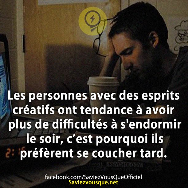 Les personnes avec des esprits créatifs ont tendance à avoir plus de difficultés à s&#039;endormir le soir, c’est pourquoi ils préfèrent se coucher tard.
