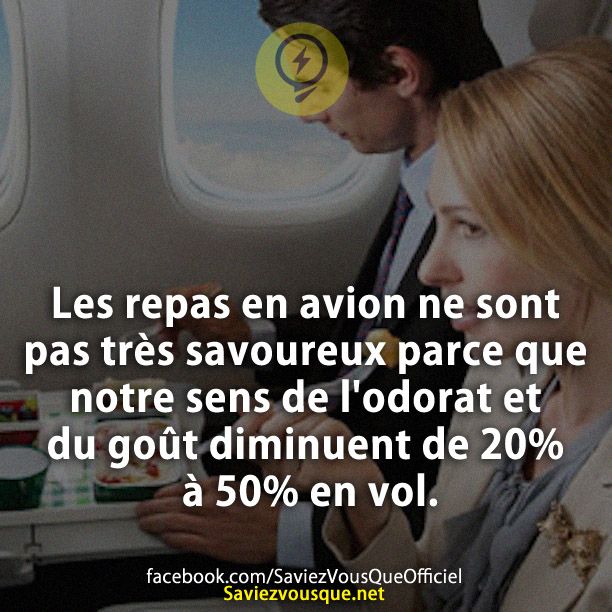 Les repas en avion ne sont pas très savoureux parce que notre sens de l&#039;odorat et du goût diminuent de 20% à 50% en vol.