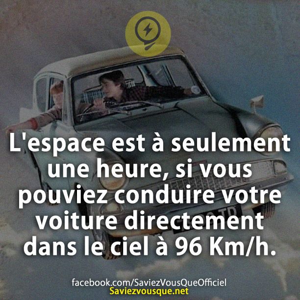 L&#039;espace est à seulement une heure, si vous pouviez conduire votre voiture directement dans le ciel à 96 Km/h.
