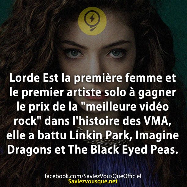 Lorde Est la première femme et le premier artiste solo à gagner le prix de la &quot;meilleure vidéo rock&quot; dans l&#039;histoire des VMA, elle a battu Linkin Park, Imagine Dragons et The Black Eyed Peas.