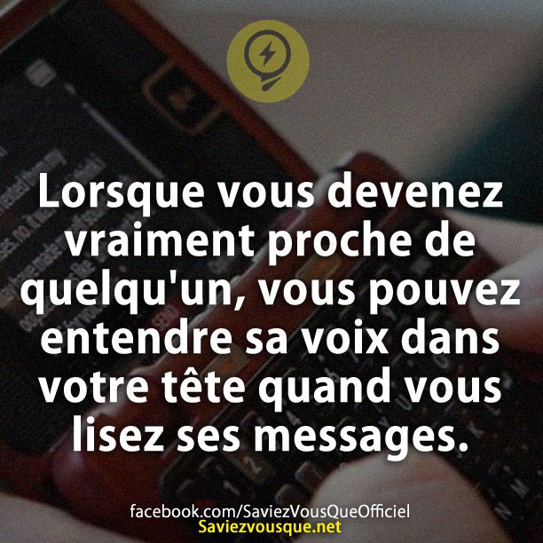 Lorsque vous devenez vraiment proche de quelqu&#039;un, vous pouvez entendre sa voix dans votre tête quand vous lisez ses messages.