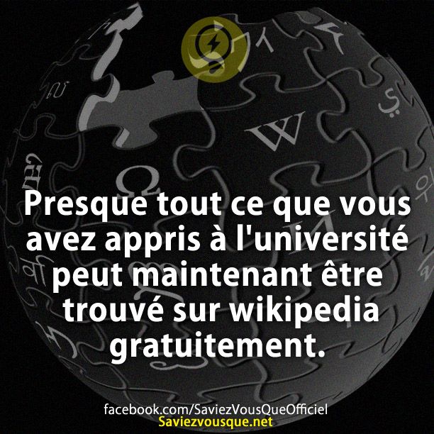 Presque tout ce que vous avez appris à l&#039;université peut maintenant être trouvé sur wikipedia.