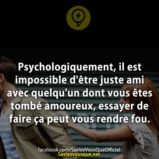 Psychologiquement, il est impossible d&#039;être juste ami avec quelqu&#039;un dont vous êtes tombé amoureux, essayer de faire ça peut vous rendre fou.