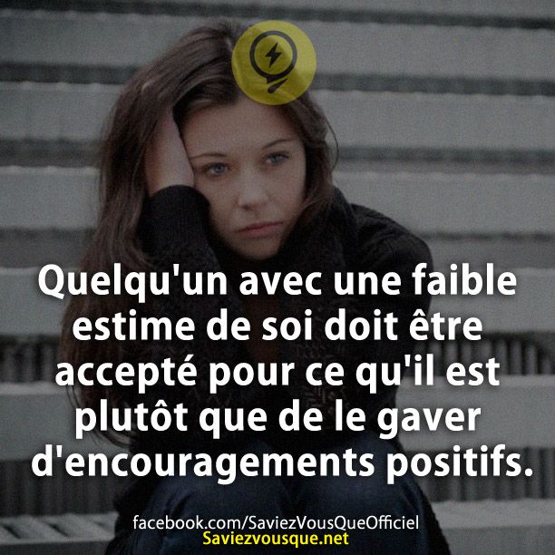 Quelqu&#039;un avec une faible estime de soi doit être accepté pour ce qu&#039;il est plutôt que de le gaver d&#039;encouragements positifs.