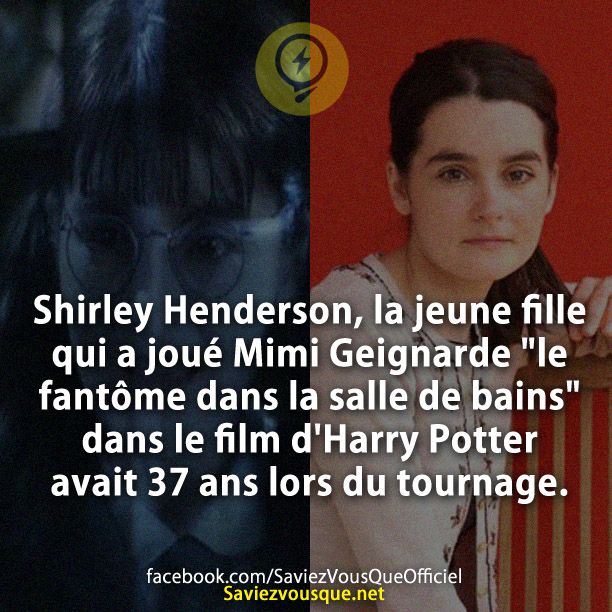 Shirley Henderson, la jeune fille qui a joué Mimi Geignarde &quot;le fantôme dans la salle de bains&quot; dans le film d&#039;Harry Potter avait 37 ans lors du tournage.
