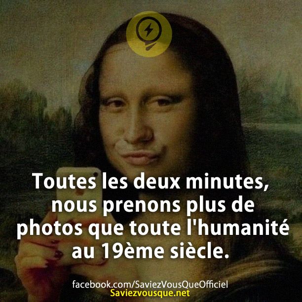 Toutes les deux minutes, nous prenons plus de photos que toute l&#039;humanité au 19ème siècle.