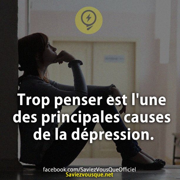 Trop penser est l&#039;une des principales causes de la dépression.