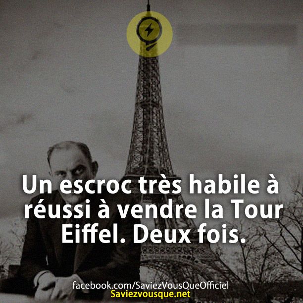 Un escroc très habile à réussi à vendre la Tour Eiffel. Deux fois.