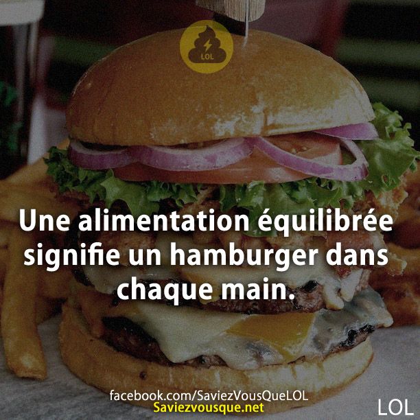 Une alimentation équilibrée signifie un hamburger dans chaque main.