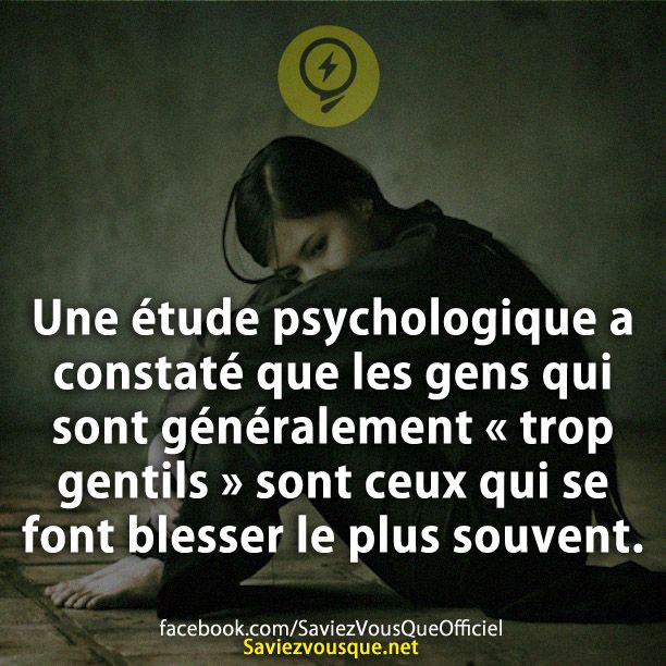 Une étude psychologique a constaté que les gens qui sont généralement « trop gentils » sont ceux qui se font blesser le plus souvent.