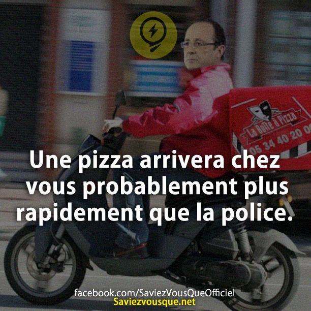 Une pizza arrivera chez vous probablement plus rapidement que la police.