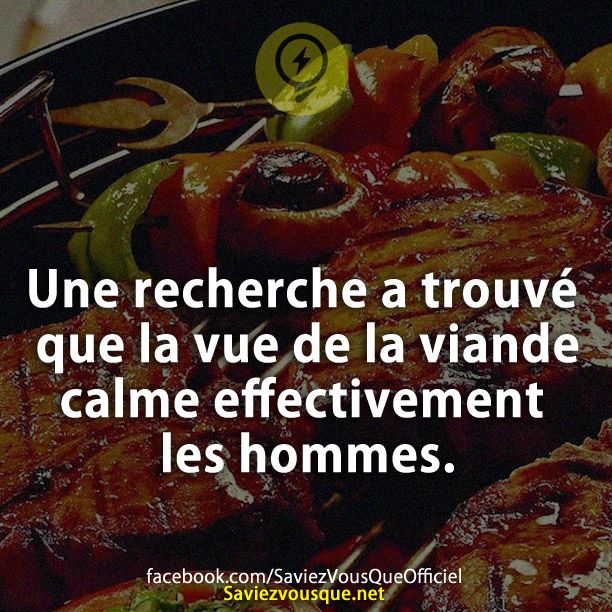 Une recherche a trouvé que la vue de la viande calme effectivement les hommes.