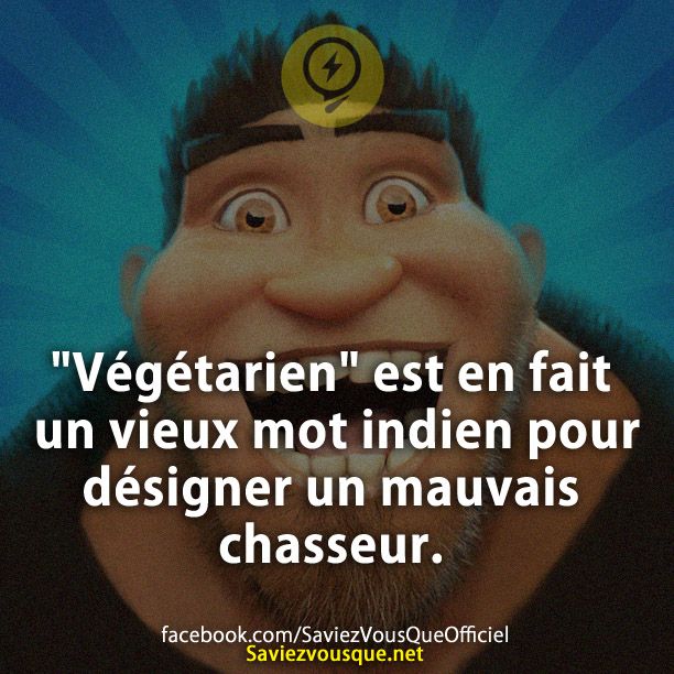 &quot;Végétarien&quot; est en fait un vieux mot indien pour désigner un mauvais chasseur.