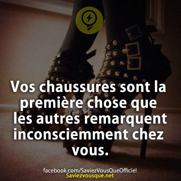 Vos chaussures sont la première chose que les autres remarquent inconsciemment chez vous.