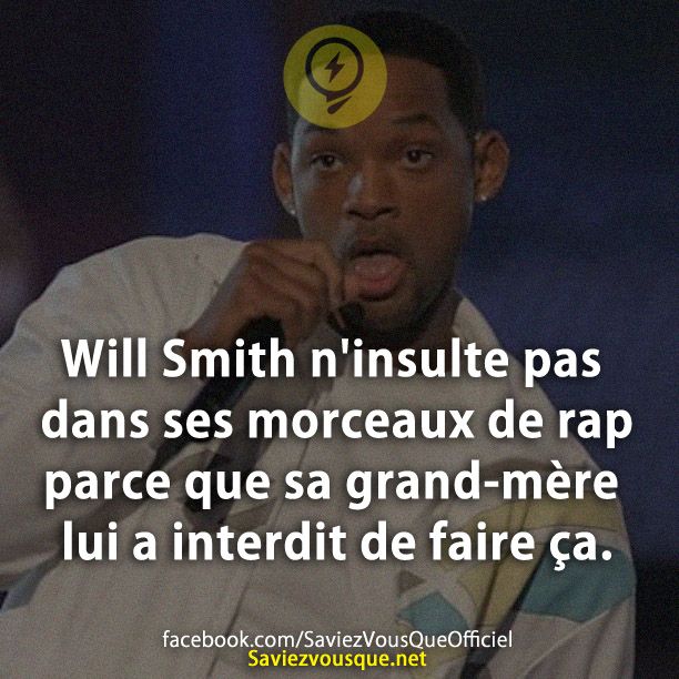 Will Smith n&#039;insulte pas dans ses morceaux de rap parce que sa grand-mère lui a interdit de faire ça.