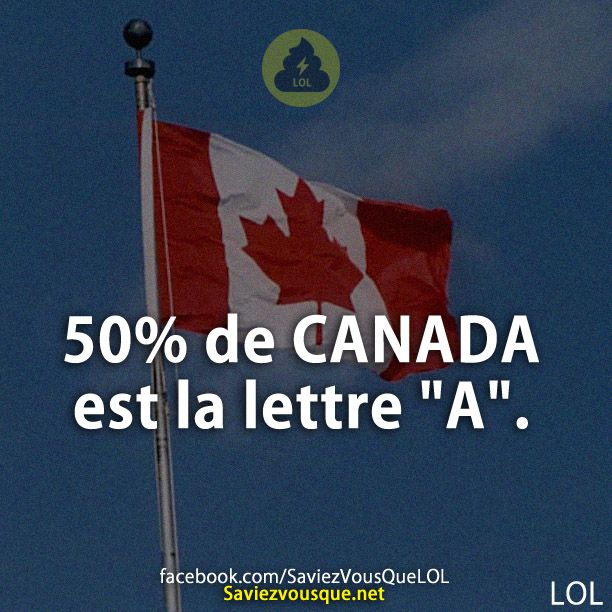 50% de Canada est la lettre &quot;A&quot;.