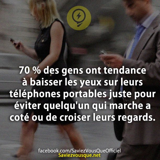 70 % des gens ont tendance à baisser les yeux sur leurs téléphones portables juste pour éviter quelqu&#039;un qui marche a coté ou de croiser leurs regards.