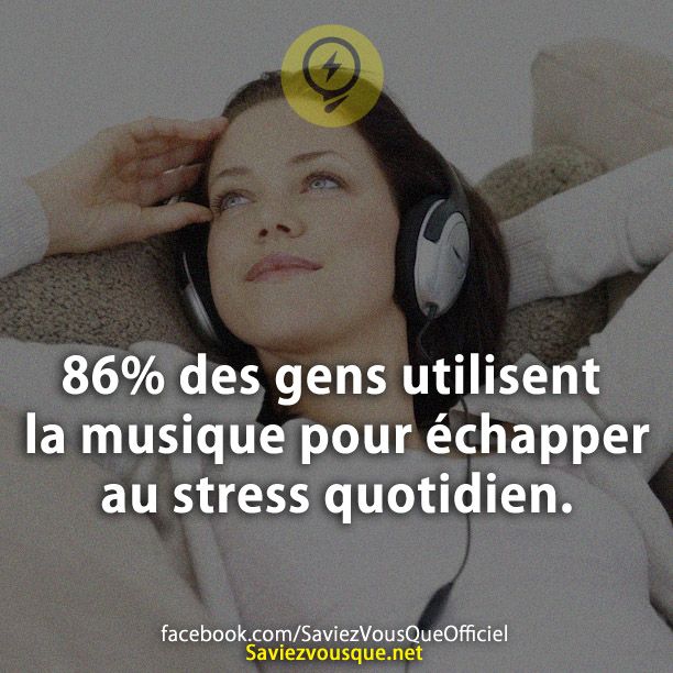 86% des gens utilisent la musique pour échapper au stress quotidien.