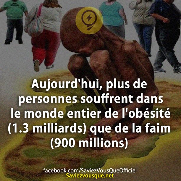 Aujourd&#039;hui, plus de personnes souffrent dans le monde entier de l&#039;obésité (1.3 milliards) que de la faim (900 millions)