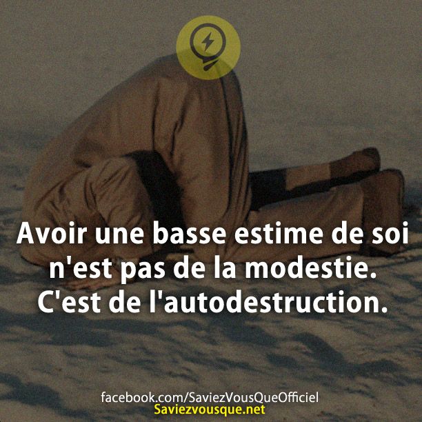 Avoir une basse estime de soi n&#039;est pas de la modestie. C&#039;est de l&#039;autodestruction.