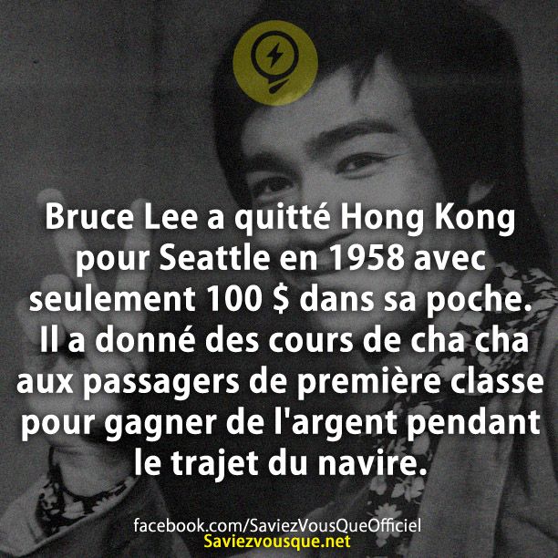 Bruce Lee a quitté Hong Kong pour Seattle en 1958 avec seulement 100 $ dans sa poche. Il a donné des cours de cha cha aux passagers de première classe pour gagner de l&#039;argent pendant le trajet du navire.