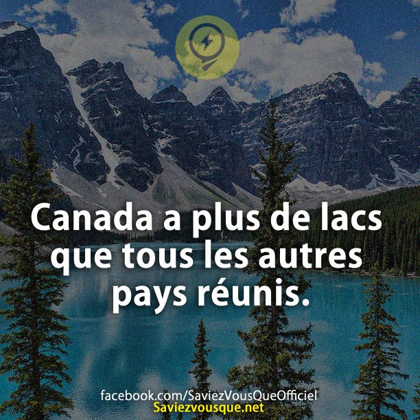 Canada a plus de lacs que tous les autres pays réunis.