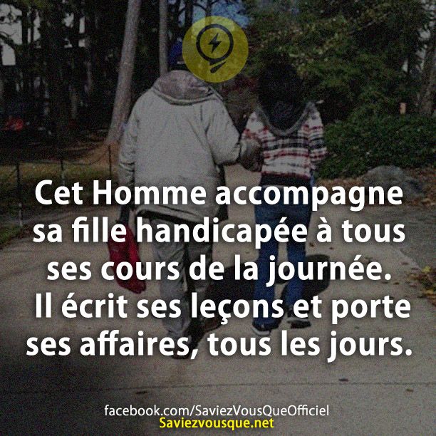 Cet Homme accompagne sa fille handicapée à tous ses cours de la journée. Il écrit ses leçons et porte ses affaires, tous les jours.