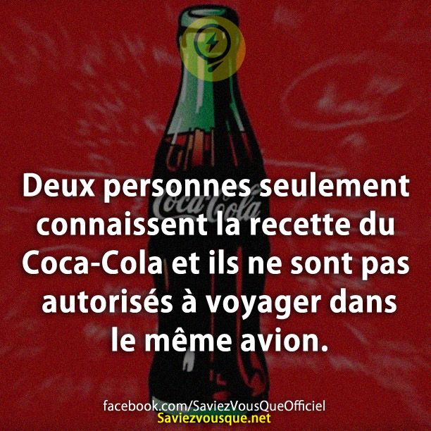 Deux personnes seulement connaissent la recette du Coca-Cola et ils ne sont pas autorisés à voyager dans le même avion.