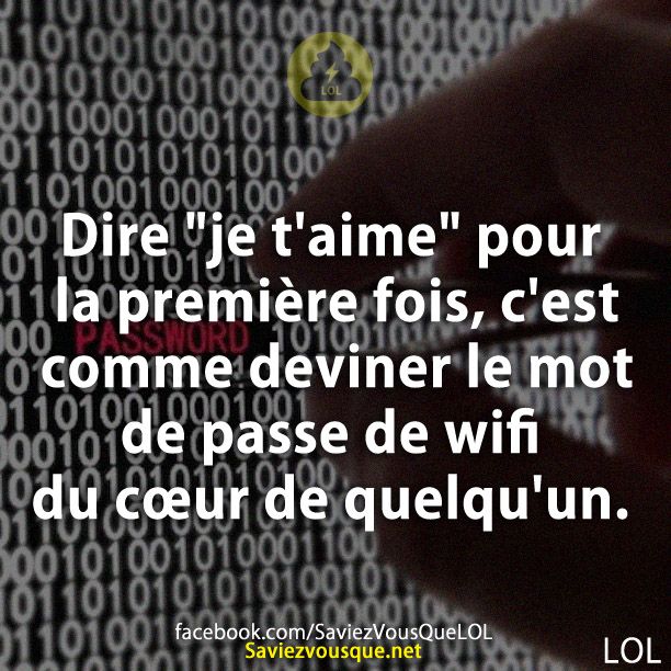 Dire &quot;je t&#039;aime&quot; pour la première fois, c&#039;est comme deviner le mot de passe de wifi du cœur de quelqu&#039;un.