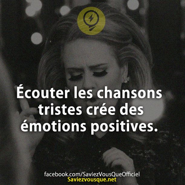 Écouter les chansons tristes crée des émotions positives.