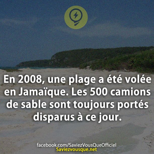 En 2008, une plage a été volée en Jamaïque. Les 500 camions de sable sont toujours portés disparus à ce jour.